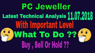 PC Jeweller Latest Technical Analysis ( 11.07.2018 ) || What To Do ?|| Buy,Sell or Hold ||Trade Talk