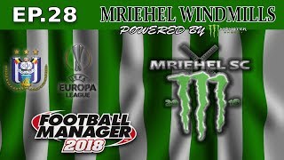FM18- MRIEHEL WINDMILLS - Ep28- MRIEHEL SPORTS CLUB- RSC ANDERLECHT -FOOTBALL MANAGER 2018