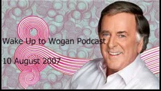 Wake Up to Wogan Podcast 10 August 2007