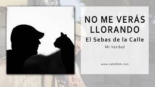 El Sebas de la Calle - No Me Verás Llorando (Single Oficial)