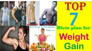 Top 7 Weight Gain Diets || For MEN & WOMEN || Gain Weight Fast
