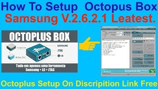 How To Setup  Octopus Box Samsung v.2.6.2.1 Leatest.