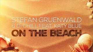 Stefan Gruenwald & D-Chill feat. Katy Blue - On The Beach (Stefan Gruenwald & Chassio Extended Mix)
