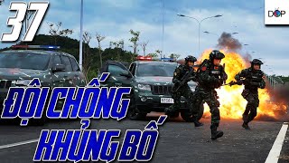 ĐỘI CHỐNG KHỦNG BỐ | TẬP 37| Phim Hành Động, Phim Hình Sự TQ