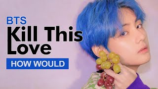 How Would BTS Sing BLACKPINK " Kill This Love " (Male Version) Line Distribution