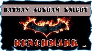 Batman Arkham Knight benchmark. Тест производительности ПС