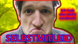 Selbstmitleid überwinden - 3 Schritte, um dich zu befreien (wirkt!)
