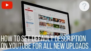 How to set default description on YouTube for all new uploads