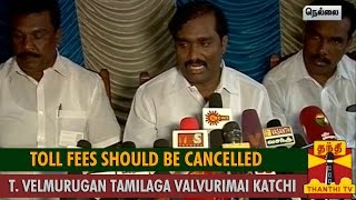 Toll Fees Should be Cancelled : T. Velmurugan - Thanthi TV