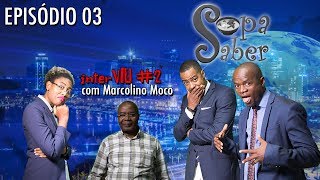 SOPA SABER T03 #3  & interVIU com Marcolino Moco