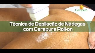 Cerapura - Técnica de Depilação de Nádegas com Cerapura Roll-on