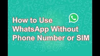 How to Use WhatsApp Without Phone Number or SIM