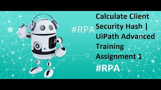Uipath Advanced Training Level 3 Assignment | Calculate Client Security Hash