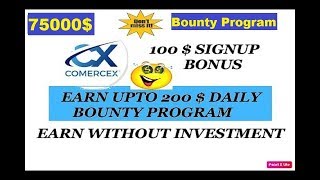 Comercex 100 $ SIGNUP BONUS  AND EARN DAILY UPTO 200 $ IN BOUNTY PROGRAM