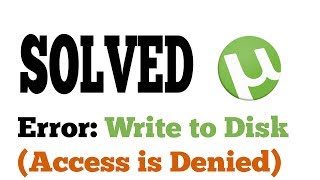 Fix UTorrent "Write to Disk Access is Denied" Error [Problem SOLVED.! 2018]