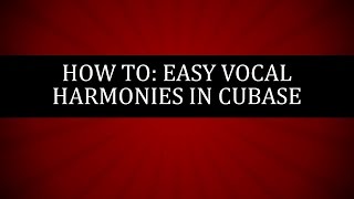 How to Create Easy Vocal Harmonies in Cubase