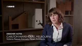 AWS Designer Notes - Carlton Warehouse - Victoria Reeves from Kennedy Nolan