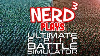 Nerd³ Plays... Ultimate Epic Battle Simulator - War Changed