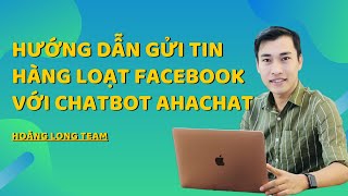 Hướng dẫn gửi tin hàng loạt trên Facebook với Chatbot Ahachat