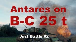 Antares on B-C 25 t - Just Battle by Jerrold #2 World of Tanks WoT