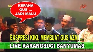 Kiki Membuat GUS AZMI Nda Bisa Tahan Tawa (Karangsuci)