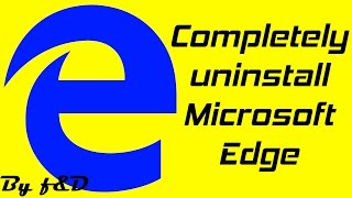How to completely uninstall Microsoft Edge on one click