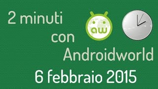 Tutto su Galaxy S6 e HTC One (M9) - 6 febbraio 2015 - 2 minuti con AW