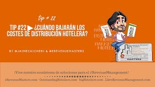 Tip #22 ¿Cuándo bajarán los COSTES de DISTRIBUCIÓN HOTELERA?