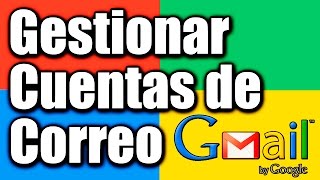 Administrar varias cuentas de correo en una sola cuenta con Gmail - 2017