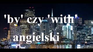 by czy with?   jaka różnica? jak używać? język angielski dla wszystkich :)