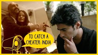 To Catch a Cheater: India | Being Indian
