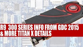 AMD Radeon R9 300 Series News & Info From GDC 2015 & Additional Titan X Details