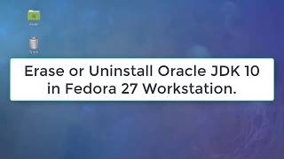 Erase or uninstall Oracle JDK 10 in Fedora 27 Workstation