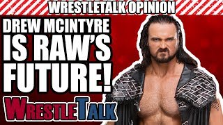 Drew McIntyre Is The Future Of WWE Raw! | WrestleTalk Opinion