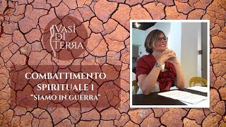 COMBATTIMENTO SPIRITUALE 1 - "Siamo in guerra"