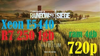 Rainbow Six Siege - Xeon E5440 R7 - 250 1gb GDDR5 - 4gb de RAM