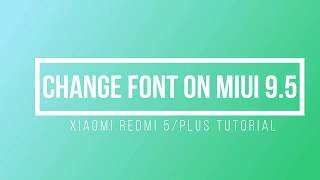 Change font on MIUI 9.5 redmi S2/mi 6/6s/4/4x/note 5/Redmi 5/5 plus/5 pro from Anywhere in the world