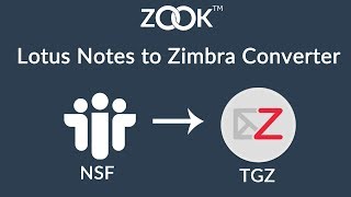 ZOOK Lotus Notes to Zimbra Converter – Convert NSF to TGZ format to Import NSF to Zimbra