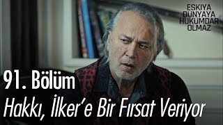 Hakkı, İlker'e bir fırsat veriyor - Eşkıya Dünyaya Hükümdar Olmaz 91. Bölüm