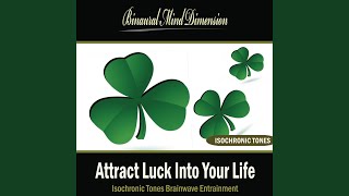 Attract Luck Into Your Life: Isochronic Tones Brainwave Entrainment