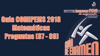 Guía COMIPEMS 2018 Matemáticas Preguntas (87 - 89)