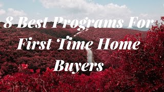 8 Best Programs for First Time Home Buyers
