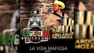 El General de Sinaloa - La Vida Mafiosa Ft  Abelardo Retamoza (En Vivo)(2016)