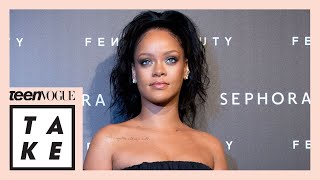 How Rihanna Disrupted the Beauty Industry | Teen Vogue Take