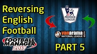 FM17 Experiment: What If You Swapped The Top and Bottom Leagues? PART 5!