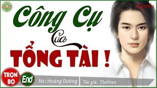 [Trọn bộ] Công Cụ Của Tổng Tài - Truyện ngôn tình hay nhiều cung bậc cảm xúc nhất