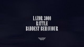 Lazor 3000 / Rattle / Baddest Behaviour