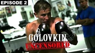 Golovkin Uncensored - Golovkin vs. Rubio - Ep 2 - "Preparation" - UCN ORIGINAL SERIES