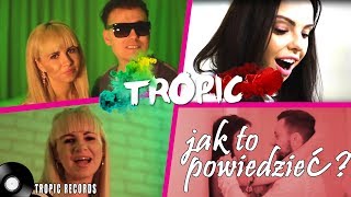 Tropic - Jak to powiedzieć (Official Video)