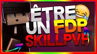 ÊTRE UN FDP SUR SKILLPVP !